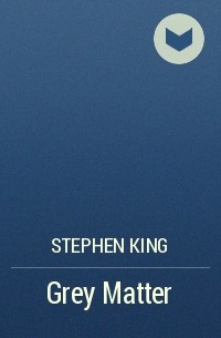 Stephen King - Grey Matter