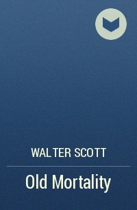 Walter Scott - Old Mortality