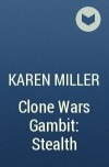 Karen Miller - Clone Wars Gambit: Stealth