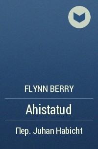 Flynn Berry - Ahistatud