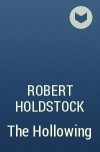 Роберт Холдсток - The Hollowing