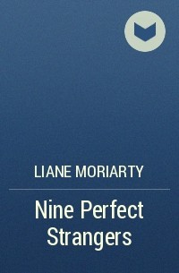 Liane Moriarty - Nine Perfect Strangers
