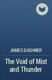 James Dashner - The Void of Mist and Thunder