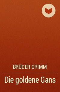 Brüder Grimm - Die goldene Gans