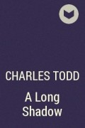 Charles Todd - A Long Shadow