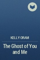 Kelly Oram - The Ghost of You and Me