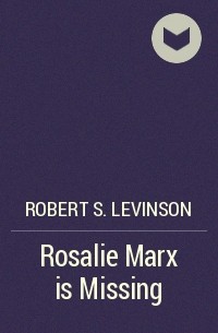 Robert S. Levinson - Rosalie Marx is Missing
