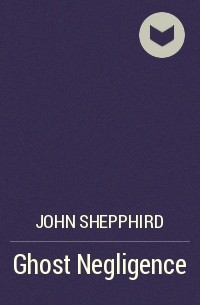 John Shepphird - Ghost Negligence