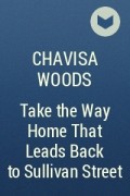 Chavisa Woods - Take the Way Home That Leads Back to Sullivan Street