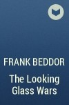 Frank Beddor - The Looking Glass Wars