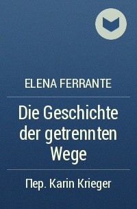 Elena Ferrante - Die Geschichte der getrennten Wege