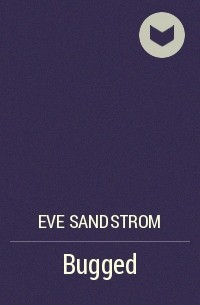 Eve Sandstrom - Bugged