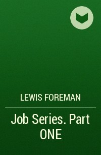 Lewis Foreman - Job Series. Part ONE