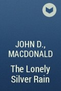 John D. MacDonald - The Lonely Silver Rain