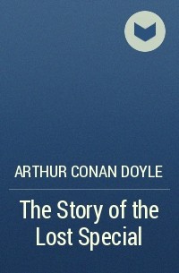Arthur Conan Doyle - The Story of the Lost Special