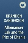 Brandon Sanderson - Allomancer Jak and the Pits of Eltania