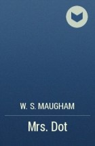 W. S. Maugham - Mrs. Dot