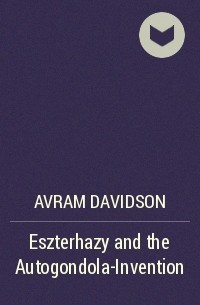 Avram Davidson - Eszterhazy and the Autogondola-Invention