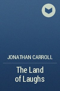 Jonathan Carroll - The Land of Laughs