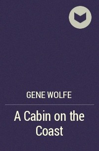 Gene Wolfe - A Cabin on the Coast