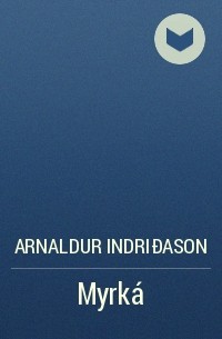 Arnaldur Indriðason - Myrká
