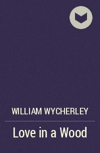 William Wycherley - Love in a Wood