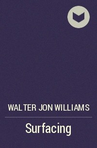 Walter Jon Williams - Surfacing