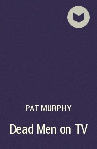 Pat Murphy - Dead Men on TV