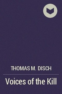 Thomas M. Disch - Voices of the Kill