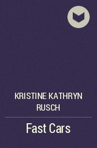 Kristine Kathryn Rusch - Fast Cars