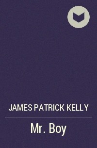 James Patrick Kelly - Mr. Boy