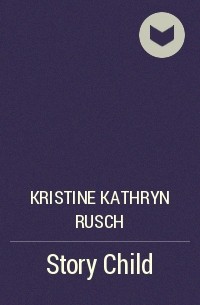 Kristine Kathryn Rusch - Story Child
