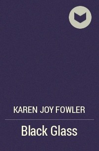 Karen Joy Fowler - Black Glass