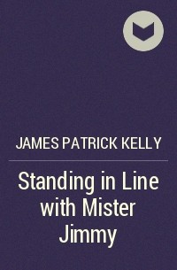James Patrick Kelly - Standing in Line with Mister Jimmy