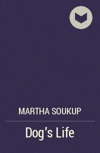 Martha Soukup - Dog's Life