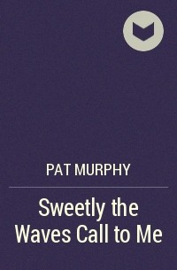 Pat Murphy - Sweetly the Waves Call to Me