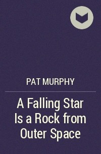 Pat Murphy - A Falling Star Is a Rock from Outer Space