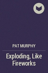 Pat Murphy - Exploding, Like Fireworks