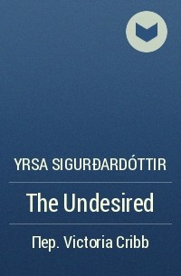 Yrsa Sigurðardóttir - The Undesired