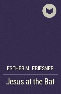 Эстер Фриснер - Jesus at the Bat