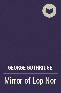 George Guthridge - Mirror of Lop Nor