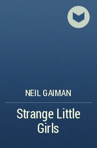 Neil Gaiman - Strange Little Girls