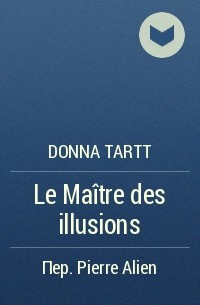 Donna Tartt - Le Maître des illusions
