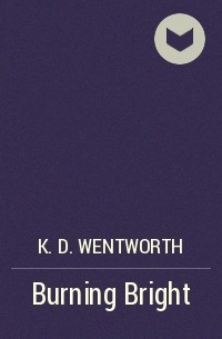 K. D. Wentworth - Burning Bright