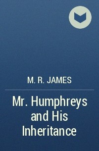 M. R. James - Mr. Humphreys and His Inheritance