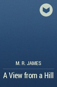 M. R. James - A View from a Hill