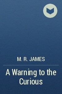 M. R. James - A Warning to the Curious