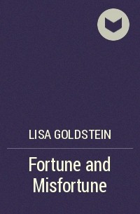 Lisa Goldstein - Fortune and Misfortune