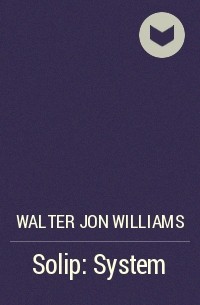 Walter Jon Williams - Solip: System