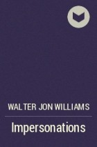 Walter Jon Williams - Impersonations